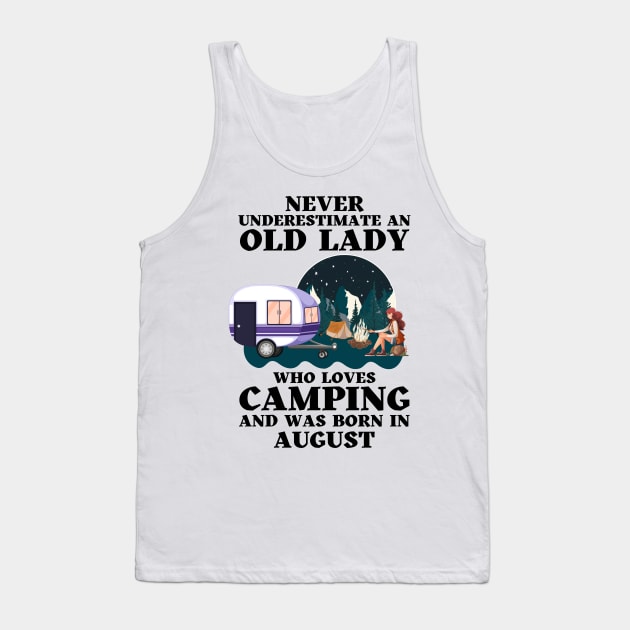 Never Underestimate An Old Lady Who Loves Camping and was born in August Tank Top by JustBeSatisfied